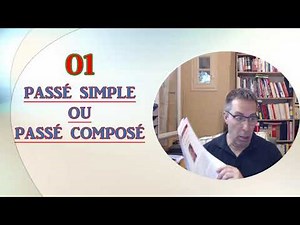 01 PASSÉ SIMPLE OU PASSE COMPOSÉ