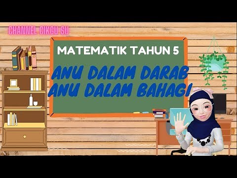 Matematik Tahun 5 : Anu dalam Darab dan Anu dalam Bahagi