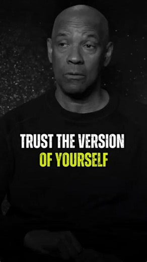 Trust the version of yourself -Denzel Washington Motivational Quotes #motivation