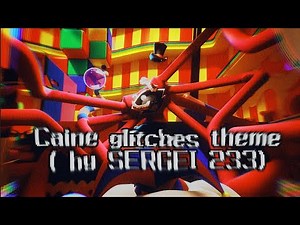 • "Caine glitches theme" 💾 the amazing digital circus 🎪 ( by SERGEI 233)