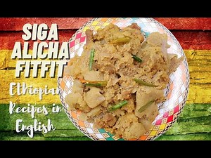 Ethiopian Recipes in English | Siga Alicha Fitfit | Injera Meat | Enjera