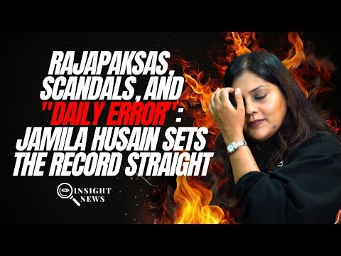 Rajapaksas, Scandals, and "Daily Error": Jamila Husain Sets The Record Straight