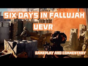 SIX DAYS IN FALLUJAH UEVR - GAMEPLAY AND COMMENTARY