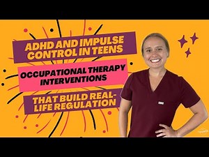 ADHD & Impulse Control in Teens: Occupational Therapy Interventions That Build Real-Life Regulation