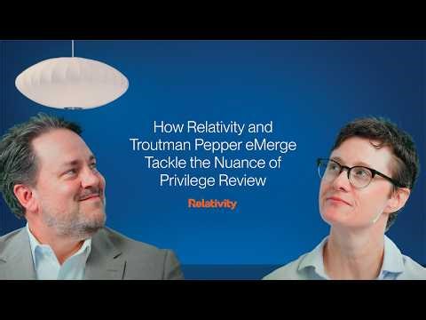 Relativity aiR | How Relativity and Troutman Pepper eMerge Tackle the Nuance of Privilege Review