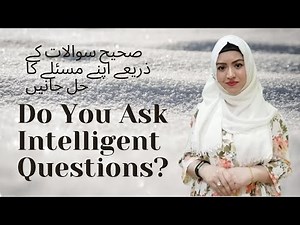 How Questions Can Help Us Solve Our Problems/ Do You Ask Intelligent Questions?