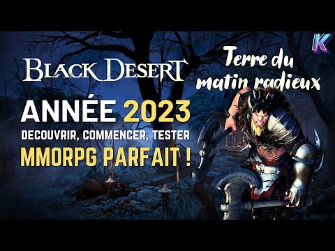 BLACK DESERT 2023 🌟 C'est MAINTENANT qu'il faut y JOUER ! #mmorpg (Terre du matin radieux)