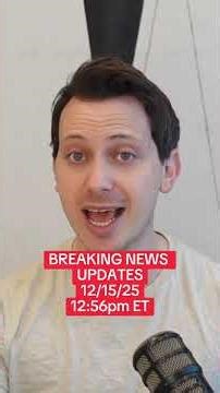 BREAKING NEWS UPDATES - 12/15/25 - 12:56pm ET