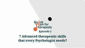 7 Top Therapeutic Skills every psychologist needs how to develop them
