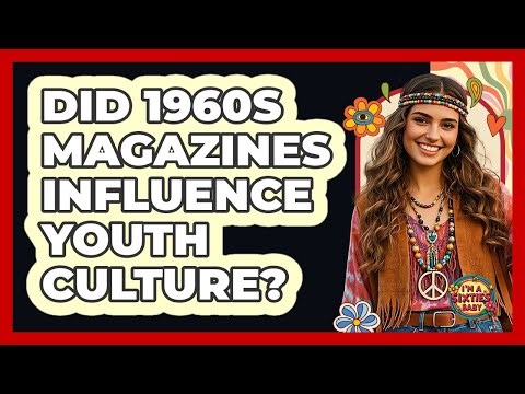 Did 1960s Magazines Influence Youth Culture?