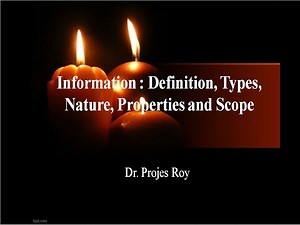 Information : Definition, Types, Nature, Properties and Scope by Dr. Projes Roy