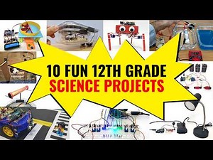 10 Fun 12th Grade Science Projects