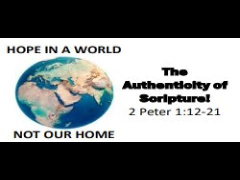 The Authenticity of Scripture! 2 Peter 1:12-21