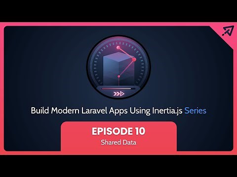 Build Modern Laravel Apps Using Inertia.js - Ep 10, Shared Data