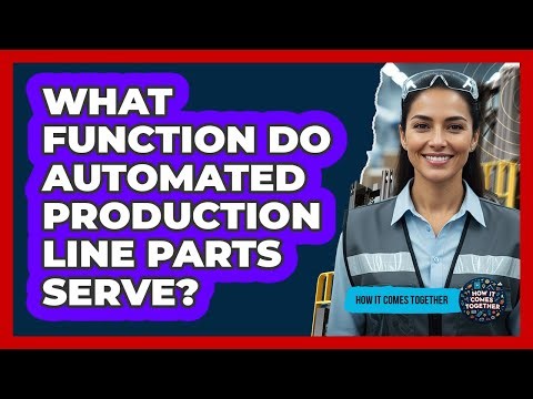 What Function Do Automated Production Line Parts Serve?