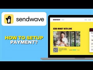 How To Set Up Payment Methods in Sendwave (Full 2025 Guide)