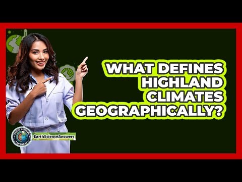 What Defines Highland Climates Geographically?