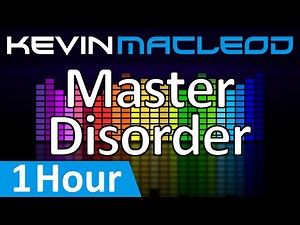 Kevin MacLeod: Master Disorder [1 HOUR]