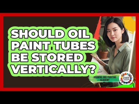 Should Oil Paint Tubes Be Stored Vertically?
