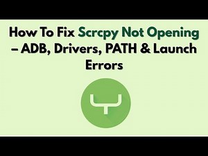 How To Fix Scrcpy Not Opening (2026) – ADB, Drivers, PATH & Launch Errors