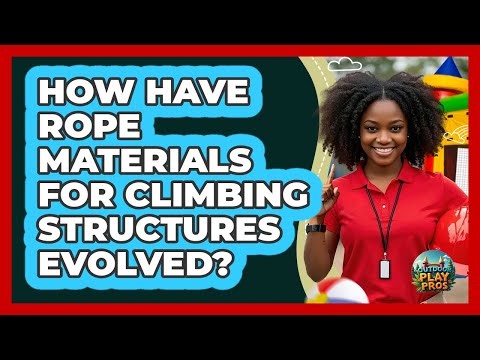 How Have Rope Materials For Climbing Structures Evolved? - Outdoor Play Pros