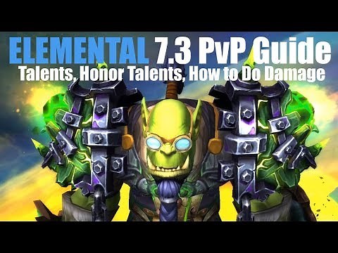 7.3 Elemental Shaman PvP Guide - TALENTS, HONOR TALENTS, HOW TO DAMAGE (WoW Legion)