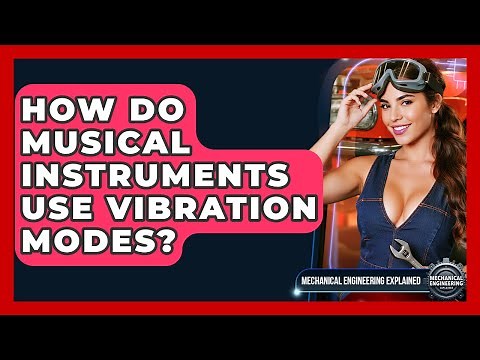 How Do Musical Instruments Use Vibration Modes? - Mechanical Engineering Explained