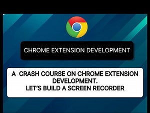 CHROME EXTENSION DEVELOPMENT (LET'S BUILD A SCREEN RECORDER)