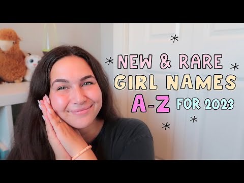NEW & RARE GIRL NAMES A Z FOR 2023 | Unique Baby Names I Love But Won't Be Using!