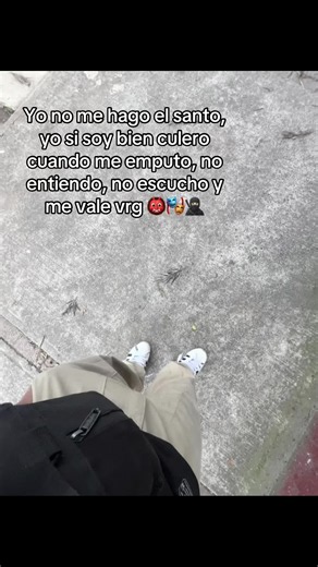 Yo no me hago el santo, yo si soy bien culero cuando me emputo 👹