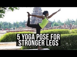 5 Yoga Pose for Stronger Legs