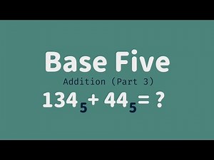 Base Five 03 - Addition Part 3