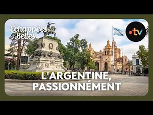 L'Argentine, passionnément ! - Échappées belles