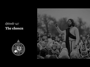 MM147: Que penser de la série The Chosen ?