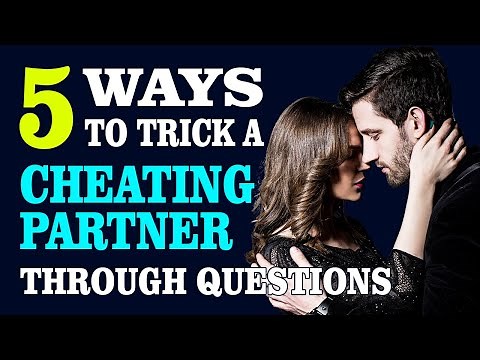 Powerful Tricks!!! 5 Ways to Trick a Cheating Partner Through Questions