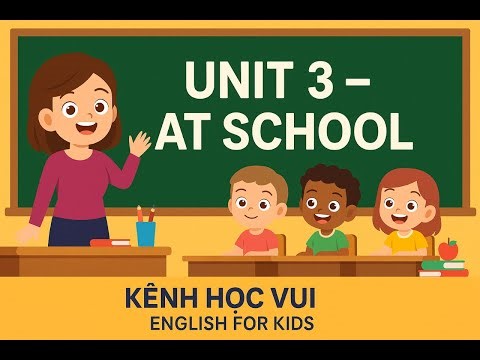 UNIT 3 – AT SCHOOL | Kênh Học Vui | English for Kids