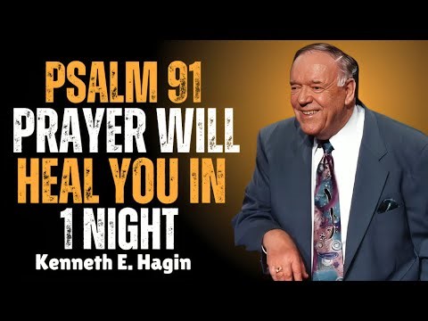 Psalm 91 Prayer: Receive Healing Overnight | Kenneth E. Hagin Powerful Teaching