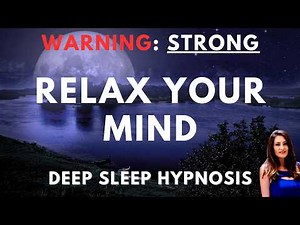 Relax Your Mind with STRONG Deep Sleep Hypnosis