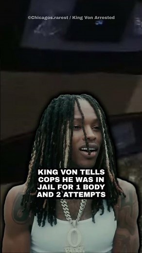 King Von Tells Cops He Was In Jail For 1 Body & 2 Attempts