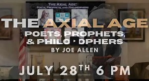 Joe Allen: "THE AXIAL AGE — Poets, Prophets, and Philosophers"