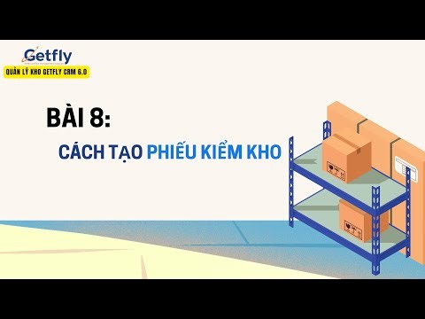 [G Ver - MODULE KHO] Bài 8: Tạo Phiếu Kiểm Kho - Getfly CRM 6.0