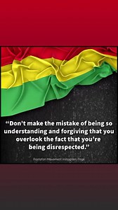 “Don’t make the mistake of being so understanding and forgiving that you overlook the fact that you’re being disrespected.” | Rastafari Movement