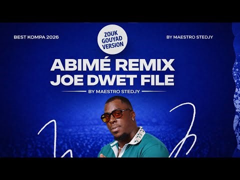 JOE DWET FILE - ABIMÉ (ZOUK GOUYAD REMIX) 🔥 BEST KOMPA 2026 | Maestro Stedjy