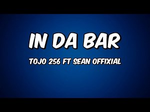 In da bar lyrics - Tojo 257 ft Sean offixial