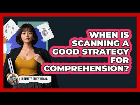 When Is Scanning A Good Strategy For Comprehension?