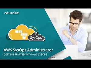 AWS SysOps Administrator Training | AWS SysOps Tutorial | AWS Certified SysOps Admin | Edureka Video Lecture - IT and Software