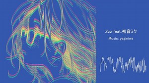Zzz feat.初音ミク / yaginiwa