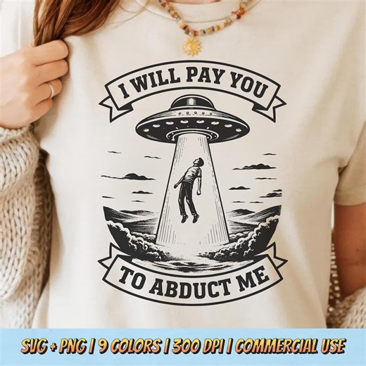 I Will Pay You to Abduct Me PNG SVG - Funny Sarcastic Alien Quote Graphic Retro Vintage Sublimation Sci Fi Humor T-shirt Design - Etsy Australia