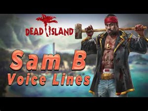 Dead Island: Riptide - Sam B Voice Lines