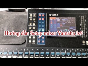 Hướng dẫn Setup mixer Yamaha ls9 I Thiện soundman chanel